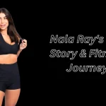 Fitness Nala – Nala Ray’s Full Story, Fitness Journey & Latest Updates (2025)
