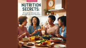 Nutrition Secrets A Guide for Women Who Struggle with Their Nutrition